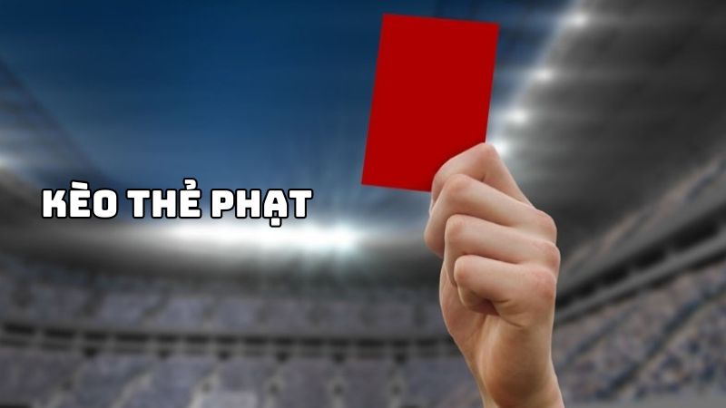 Kèo thẻ phạt trong bóng đá - Hướng dẫn chơi kèo thẻ phạt