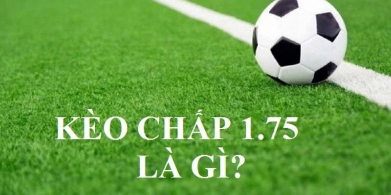 Kèo Chấp 1.75 Là Sao? Cách Đặt Cược Tại Vz99