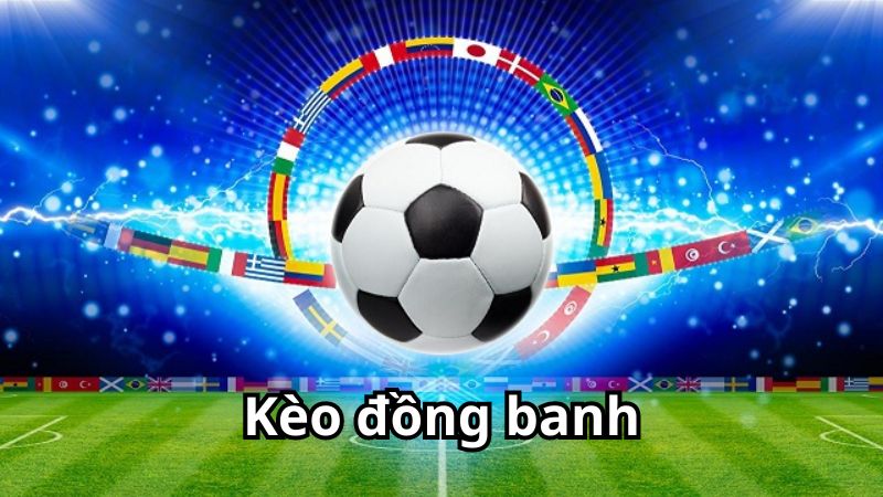 Kèo đồng banh: Hướng dẫn cược đồng banh trong bóng đá